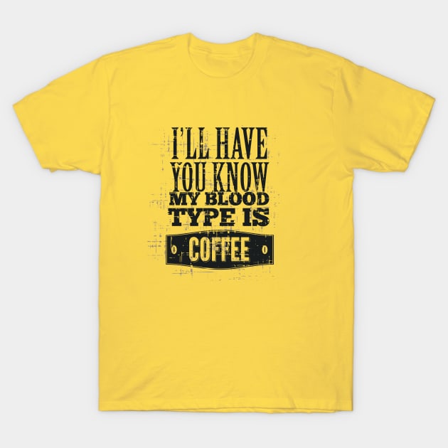 My Blood Type is Coffee T-Shirt by inkExtreme